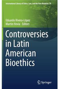 Controversies in Latin American Bioethics