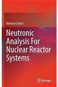 Neutronic Analysis for Nuclear Reactor Systems