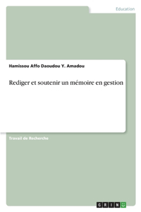 Rediger et soutenir un mémoire en gestion