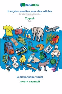 BABADADA, français canadien avec des articles - Tajik (in cyrillic script), le dictionnaire visuel - visual dictionary (in cyrillic script)