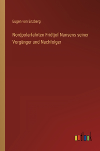 Nordpolarfahrten Fridtjof Nansens seiner Vorgänger und Nachfolger