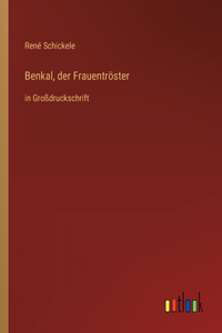 Benkal, der Frauentröster: in Großdruckschrift