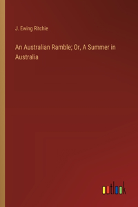 An Australian Ramble; Or, A Summer in Australia