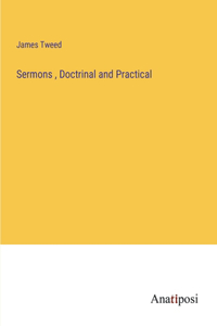 Sermons, Doctrinal and Practical