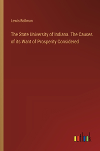 State University of Indiana. The Causes of its Want of Prosperity Considered