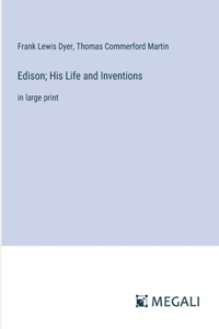 Edison; His Life and Inventions