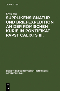 Supplikensignatur Und Briefexpedition an Der Römischen Kurie Im Pontifikat Papst Calixts III.