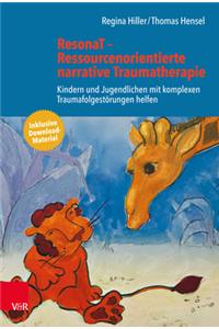 ResonaT Ressourcenorientierte narrative Traumatherapie: Kindern und Jugendlichen mit komplexen Traumafolgestorungen helfen