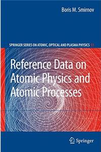 Reference Data on Atomic Physics and Atomic Processes