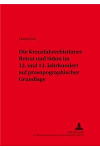 Kreuzfahrerbistuemer Beirut Und Sidon Im 12. Und 13. Jahrhundert Auf Prosopographischer Grundlage
