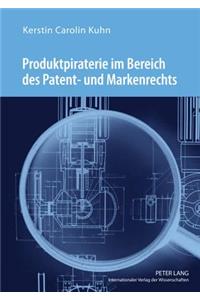 Produktpiraterie Im Bereich Des Patent- Und Markenrechts