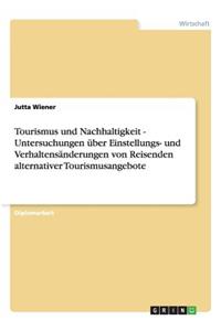 Tourismus und Nachhaltigkeit - Untersuchungen über Einstellungs- und Verhaltensänderungen von Reisenden alternativer Tourismusangebote