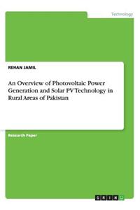 An Overview of Photovoltaic Power Generation and Solar PV Technology in Rural Areas of Pakistan