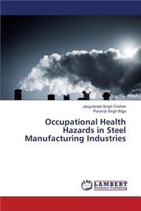 Occupational Health Hazards in Steel Manufacturing Industries