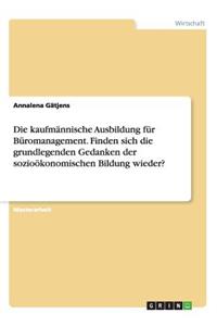 kaufmännische Ausbildung für Büromanagement. Finden sich die grundlegenden Gedanken der sozioökonomischen Bildung wieder?