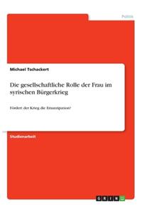 gesellschaftliche Rolle der Frau im syrischen Bürgerkrieg