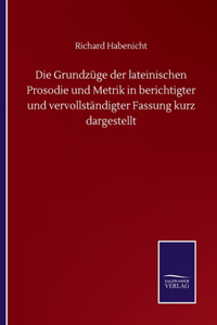 Die Grundzüge der lateinischen Prosodie und Metrik in berichtigter und vervollständigter Fassung kurz dargestellt