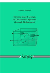 Stream Based Design of Distributed Systems Through Refinement
