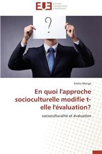 En Quoi l'Approche Socioculturelle Modifie T-Elle l'Évaluation?