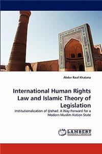 International Human Rights Law and Islamic Theory of Legislation