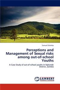 Perceptions and Management of Sexual risks among out-of-school Youths