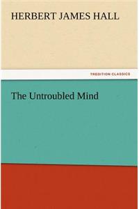 The Untroubled Mind
