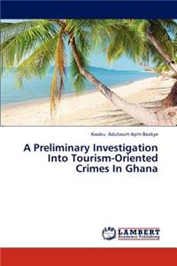 Preliminary Investigation Into Tourism-Oriented Crimes In Ghana