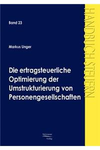 Die ertragsteuerliche Optimierung der Umstrukturierung von Personengesellschaften