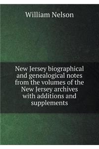 New Jersey Biographical and Genealogical Notes from the Volumes of the New Jersey Archives with Additions and Supplements