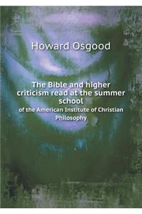 The Bible and Higher Criticism Read at the Summer School of the American Institute of Christian Philosophy