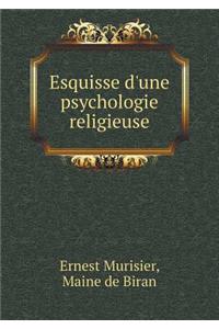 Esquisse d'une psychologie religieuse