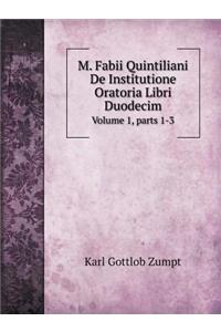 M. Fabii Quintiliani de Institutione Oratoria Libri Duodecim Volume 1, Parts 1-3