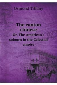 The Canton Chinese Or, the American's Sojourn in the Celestial Empire