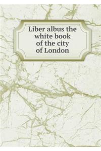 Liber Albus the White Book of the City of London