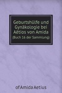 Geburtshulfe und Gynakologie bei Aetios von Amida