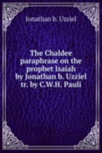Chaldee paraphrase on the prophet Isaiah by Jonathan b. Uzziel tr. by C.W.H. Pauli
