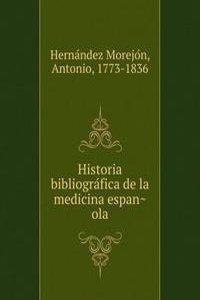 Historia bibliografica de la medicina espanola