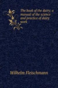 book of the dairy; a manual of the science and practice of dairy work