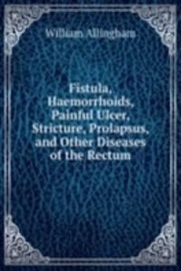 Fistula, Haemorrhoids, Painful Ulcer, Stricture, Prolapsus, and Other Diseases of the Rectum