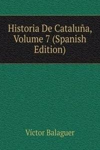 Historia De Cataluna, Volume 7 (Spanish Edition)