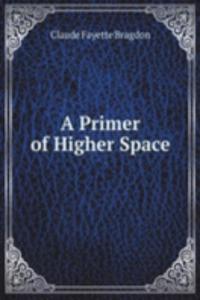 Primer of Higher Space