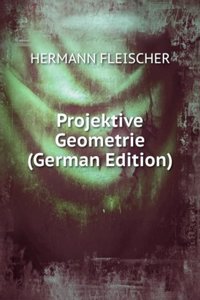 Projektive Geometrie (German Edition)