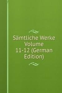 Samtliche Werke Volume 11-12 (German Edition)