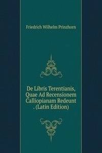 De Libris Terentianis, Quae Ad Recensionem Calliopianam Redeunt . (Latin Edition)