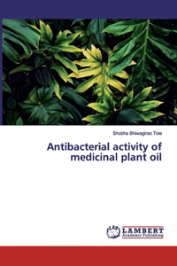 Antibacterial activity of medicinal plant oil