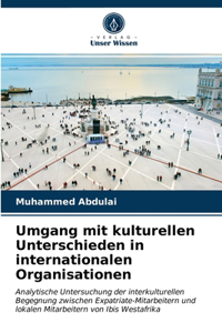 Umgang mit kulturellen Unterschieden in internationalen Organisationen