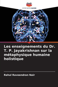 Les enseignements du Dr. T. P. Jayakrishnan sur la métaphysique humaine holistique