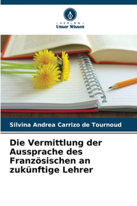 Die Vermittlung der Aussprache des Französischen an zukünftige Lehrer