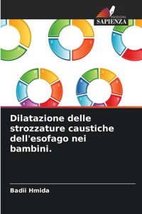 Dilatazione delle strozzature caustiche dell'esofago nei bambini.