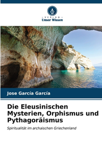 Eleusinischen Mysterien, Orphismus und Pythagoräismus